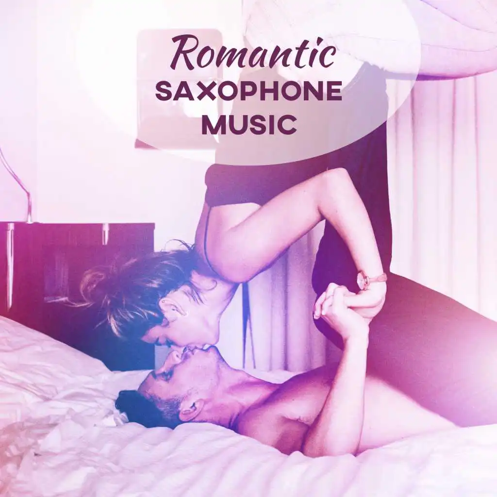 Romantic Saxophone Music – Erotic Music for Making Love, Jazz at Night, Sexual Jazz Lounge, Sexy Sax