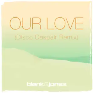 Our Love (Disco Despair Remix)