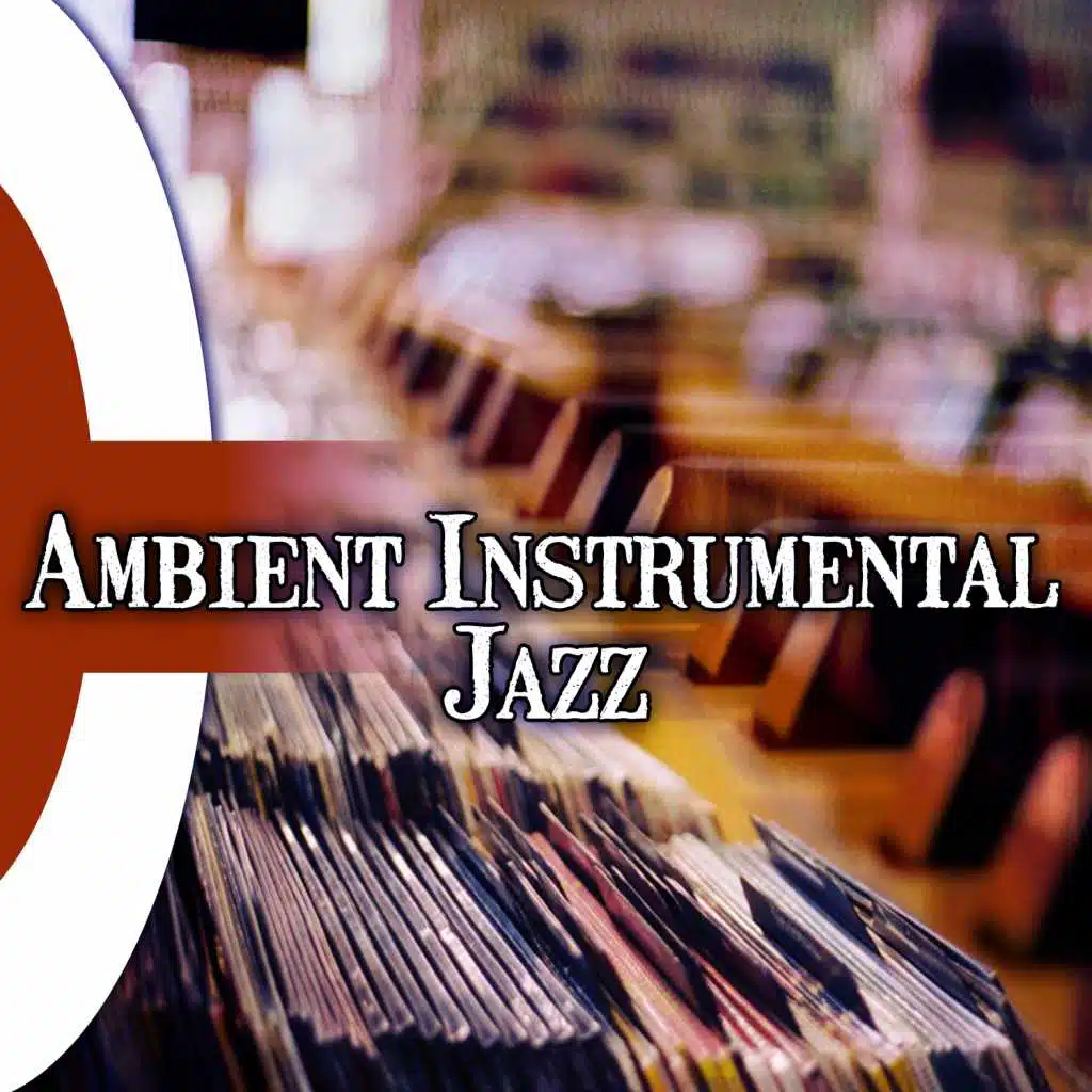 Ambient Instrumental Jazz – Smooth & Piano Jazz, Background Music for Restaurant and Coffee Time