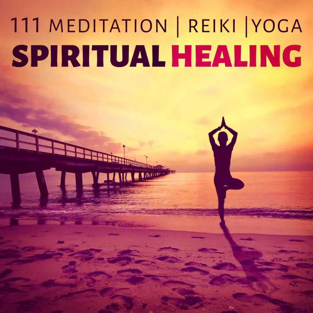 111 Meditation, Reiki, Yoga: Spiritual Healing – Soothing Relaxing Music, Nature Sounds