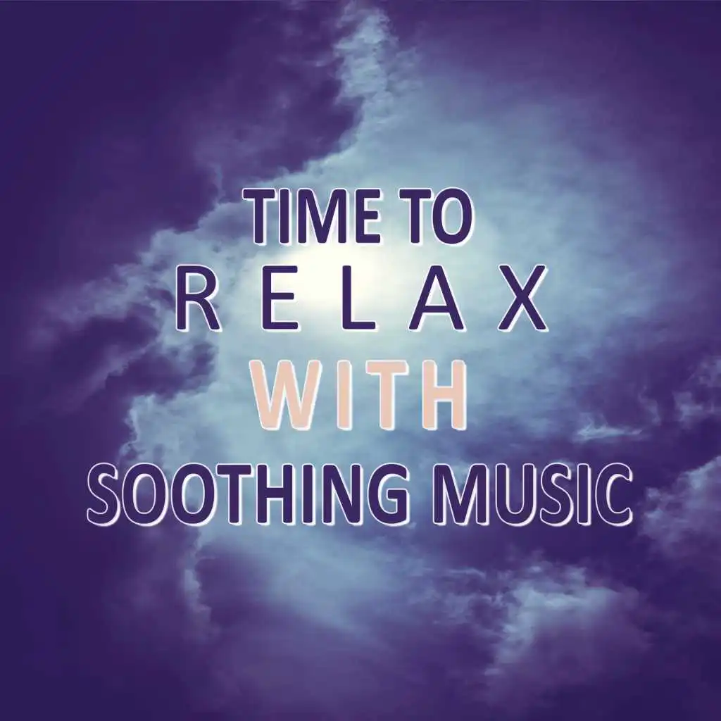 Time to Relax with Soothing Music – Soft Sleep, Relaxing Music, Soothing Sounds of Nature, Sleep Well