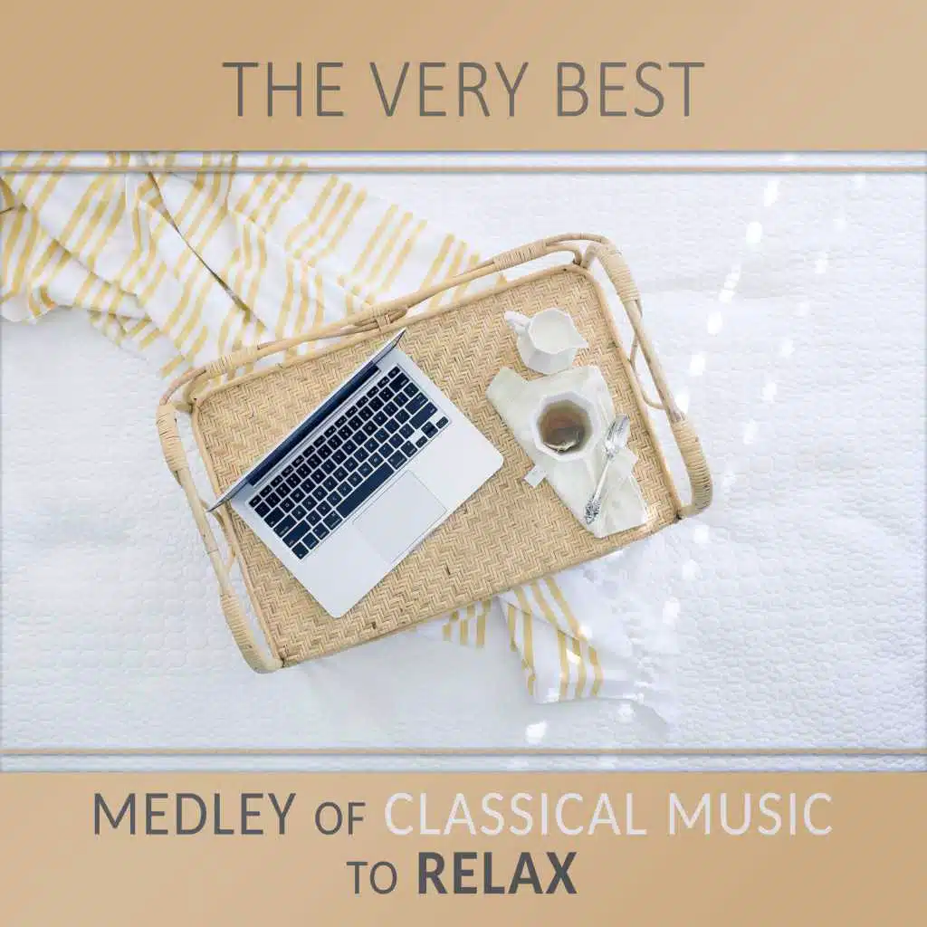 The Very Best Medley of Classical Music to Relax: Classical Songs for Concentration, Meditation, Reduce Stress, Studying and Reading