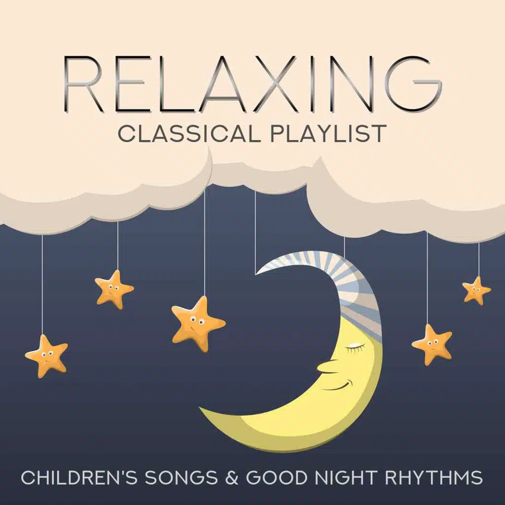 Relaxing Classical Playlist: Children's Songs & Good Night Rhythms