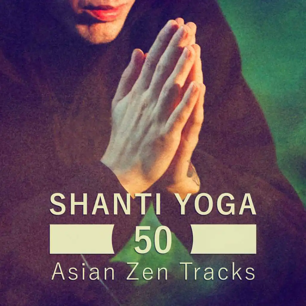 Shanti Yoga: 50 Asian Zen Tracks - Serenity Instrumental Music New Age with Flute, Reiki, Nature Sounds and Calm Sea for Meditation