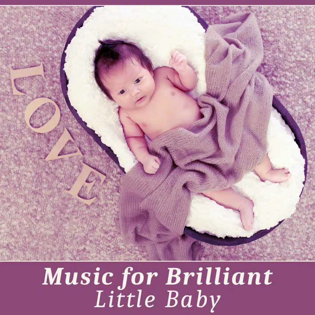 Music for Brilliant, Little Baby – Classical Sounds for Listening and Relaxation, Smart, Little Baby, Build Your Baby IQ, Train Brain Your Child