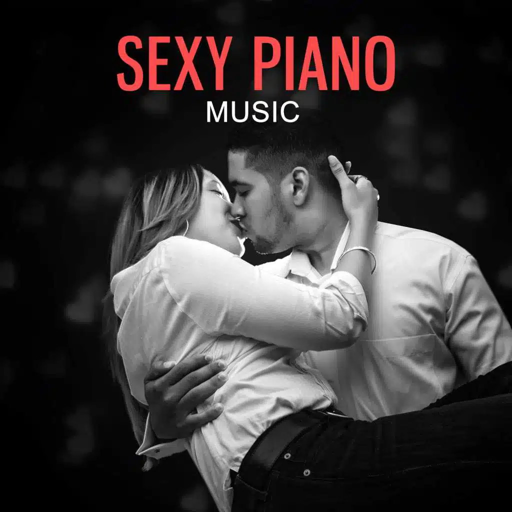 Sexy Piano Music – Romantic Music for Lovers, Night for Two, Sexy Love Songs, Erotic Massage, Instrumental Music