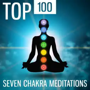 Top 100: Seven Chakra Meditations – The Best Meditation Music Collection, Mystical Journey, Sacred Mantras, Music Therapy