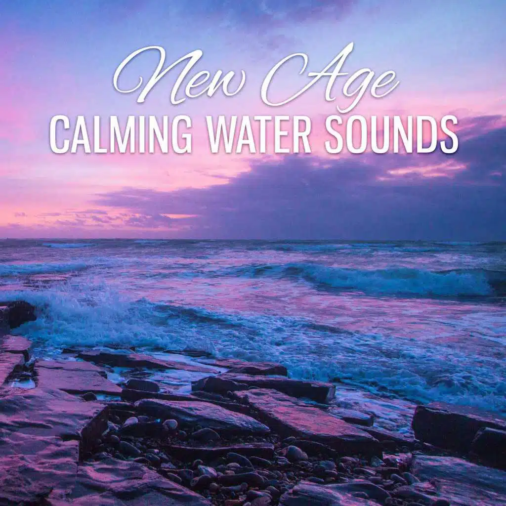 New Age Calming Water Sounds – Nature Sounds for Relaxation, Chill Music, Calming Waves, Spa & Wellness