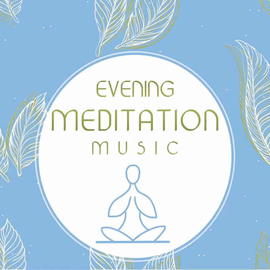 Evening Meditation Music – Relaxing Evening, Soft Sounds to Meditate, Night Songs, Rest a Bit, Music to Calm Down, Spirit Calmness