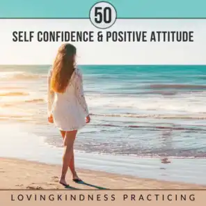 50 Self Confidence & Positive Attitude: Lovingkindness Practicing – Mindfulness Meditation Music, Zazen Healing, Stress Management, Find Inner Peace & Become Stronger