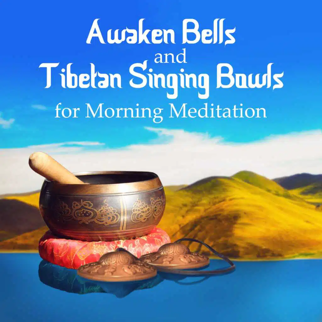 Awaken Bells and Tibetan Singing Bowls for Morning Meditation: Namaste Yoga - Relax, De-stress, Ease Your Mind, and Enjoy the Sounds of Nature