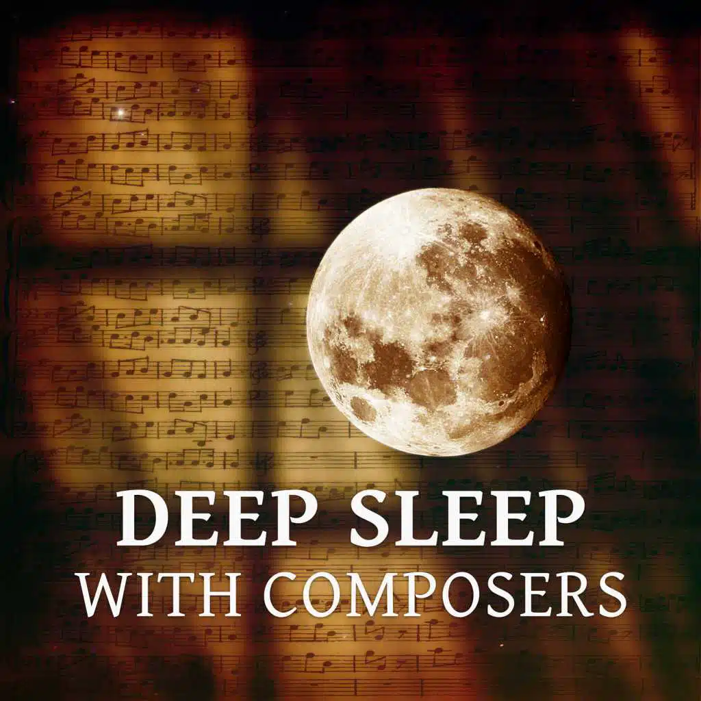 Deep Sleep with Composers – Songs for Rest, Melodies to Sleep, Soothing Sounds to Bed, Relaxation Music to Pillow
