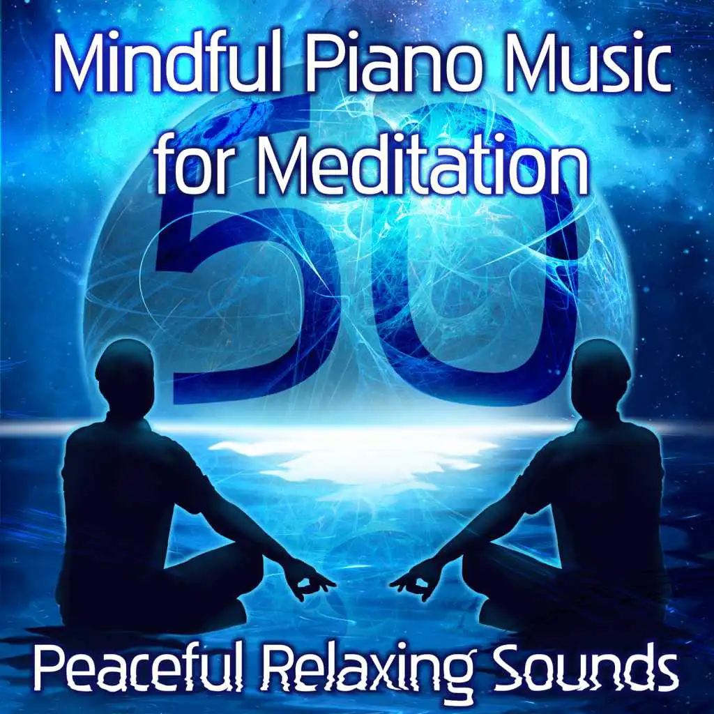 Mindful Piano Music for Meditation: 50 Peaceful Relaxing Sounds of Nature, Background Piano Songs & New Age for Relieving Stress, Inner Peace