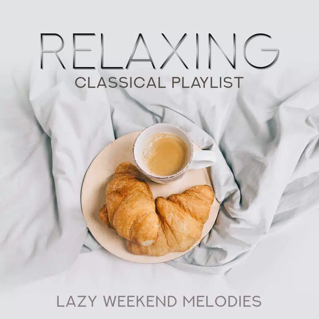 Relaxing Classical Playlist: Lazy Weekend Melodies