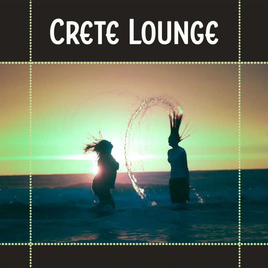 Crete Lounge – Chill Out Music for Deep Relax While Holiday, Deep Lounge, Beach Party, Chilling