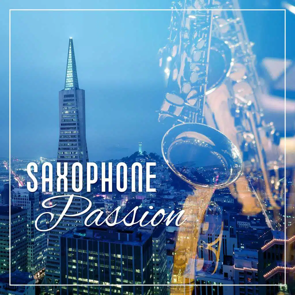 Saxophone Passion – Romantic Saxophone Music, Sensual Music for Romantic Date, Erotic Lounge, Relaxing Jazz Music