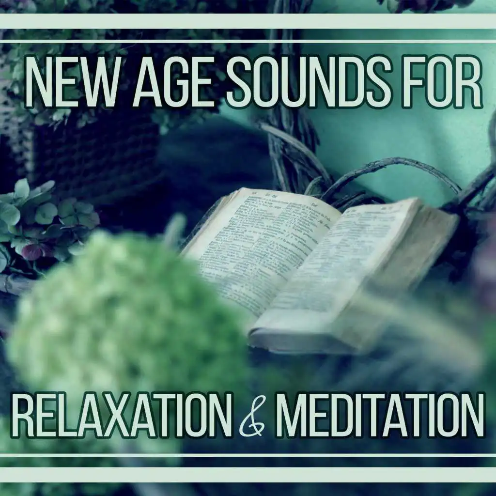 New Age Sounds for Relaxation & Meditation – Soft Sounds to Relax, Free Time, Serenity, Self Improvement, Chill a Bit