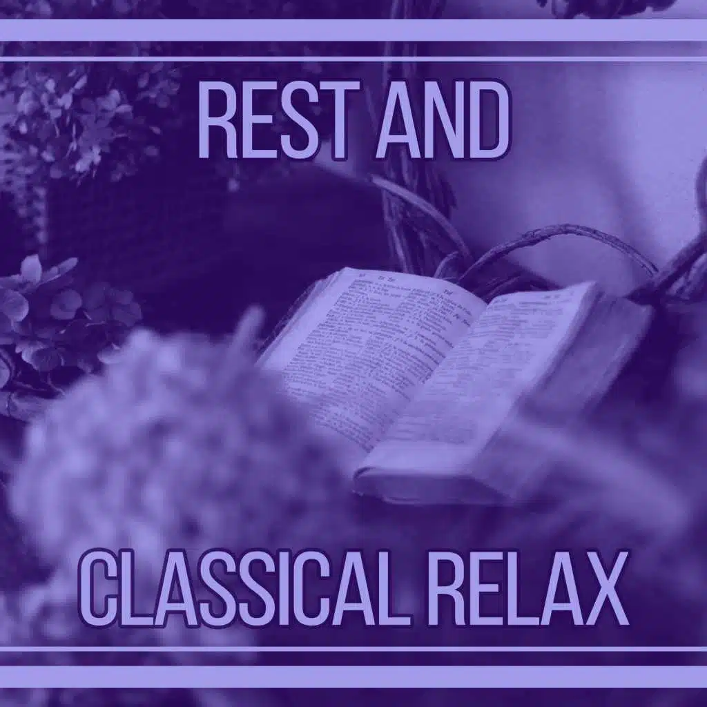 Rest and Classical Relax – Music for Relaxation, Piano Music, Bach, Mozart, Beethoven After Work, Calm Songs, Famous Composers for Rest