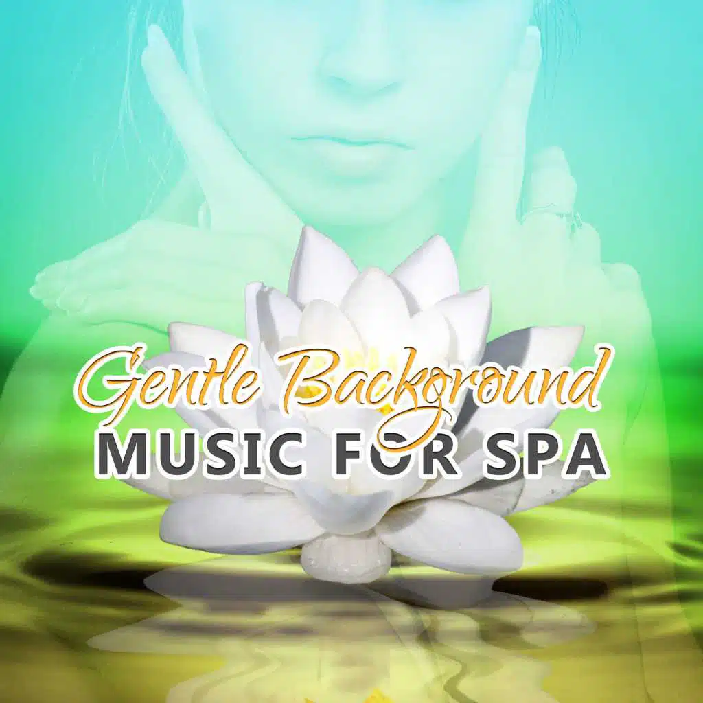 Gentle Background Music for Spa - Spa & Wellness, Day Spa Music, Spa Moods