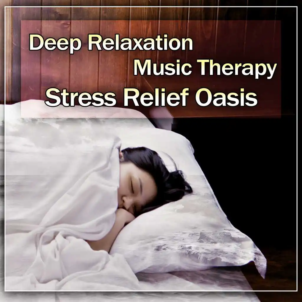 Deep Relaxation Music Therapy: Stress Relief Oasis to Calm, Deal with Anxiety, Meditation, Yoga, Spa, Healing Sounds