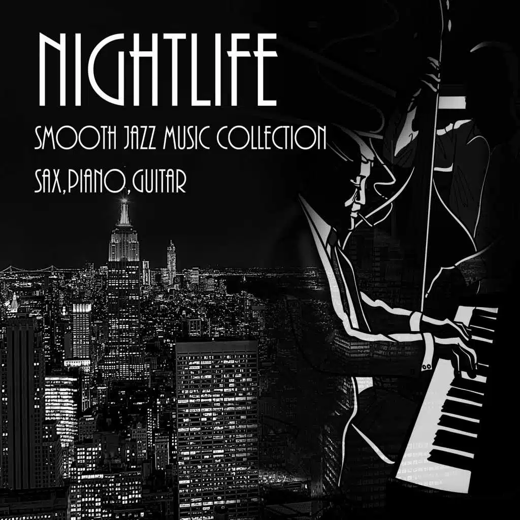 Nightlife & Smooth Jazz Music Collection: Sax, Piano, Guitar, Romatic Evening, Jazz Instrumental Session, Restaurant Music, Jazz Club, Total Relax for Lovers, Sexual Jazz Vibration for Intimate Moments