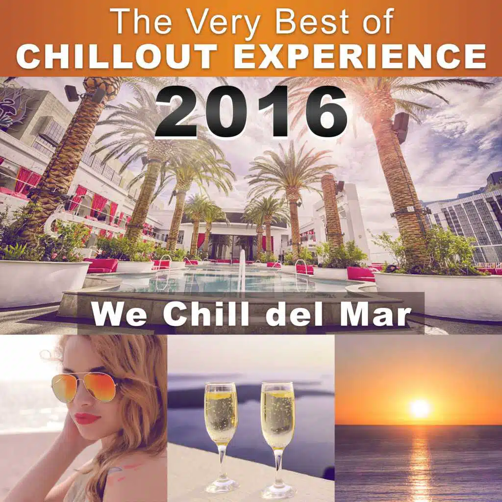 The Very Best of Chillout Experience 2016: Lounge & Music Club, Hotel, Spa (We Chill del Mar) Summer, Beach, Pool and Cocktail Party Time 2016: Lounge & Music Club, Hotel, Spa (We Chill del Mar) Summer, Beach, Pool and Cocktail Party Time