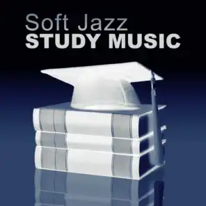 Soft Jazz Study Music: Smooth Instrumental Jazz to Help You Pass Test, Mind Training, Piano Music to Focus, Improve Concentration