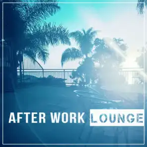 After Work Lounge – Chillout Music, Relax Yourself, Break Time, Home Chill