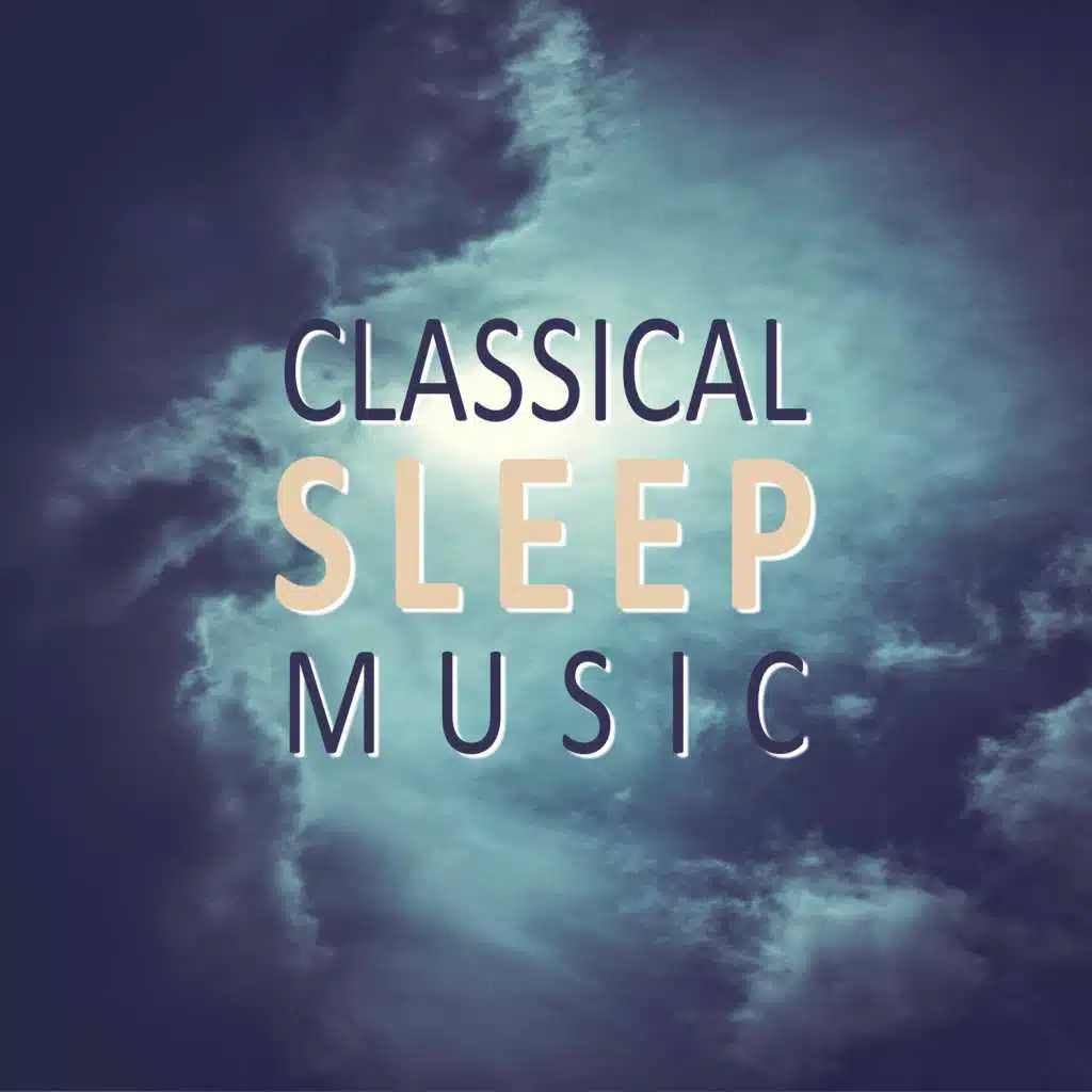 Classical Sleep Music – Sounds for Sleep and Relaxation, Relaxing Songs for Rest, Deep, Calm Sleep
