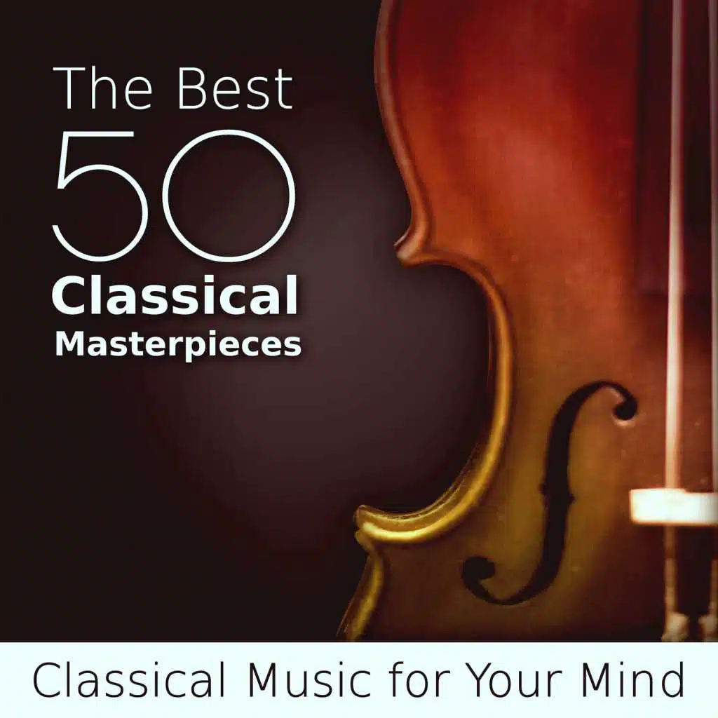The Best 50 Classical Masterpieces: Essential Collection, Classical Music for Your Mind, Boost Your Brain Power with Haydn, Dvořák, Albinoni, Strauss, Grieg, Brahms, Schubert