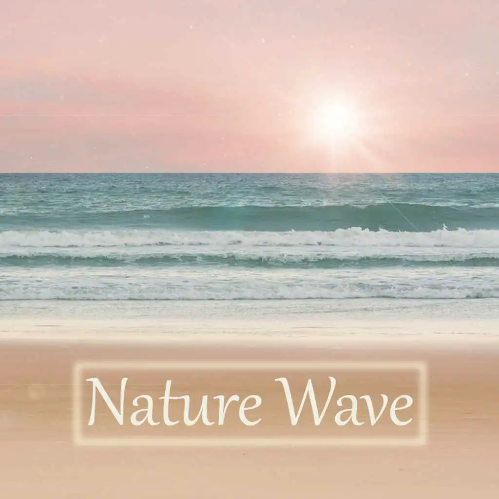 Nature Wave – In Harmony with Nature, Anti Stress Nature Sounds, Gentle Waves