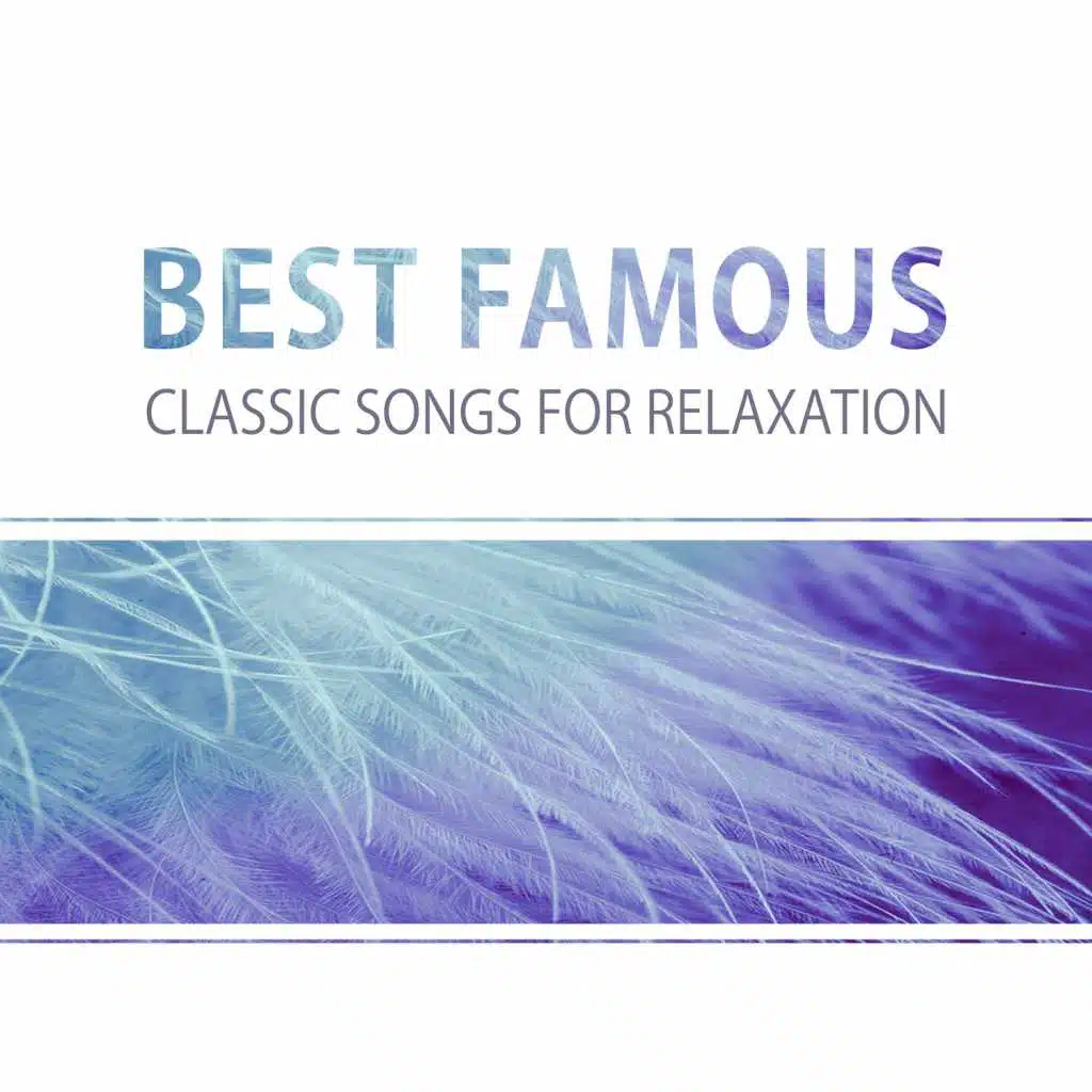 Classic Songs for Relaxation: Best Famous Classical Music to Reduce Stress and Music for Every Mood, Relax, Wellbeing, Dinner, Family Time, Study, Rest