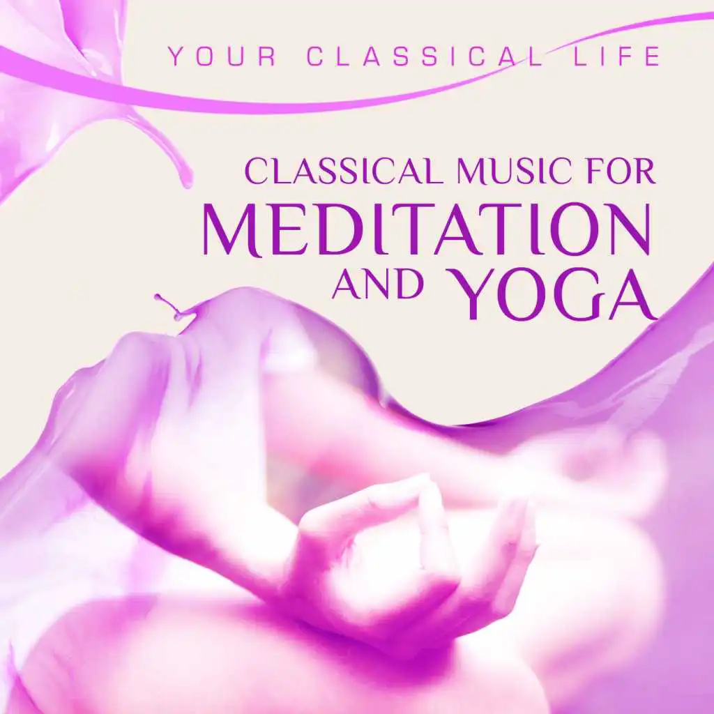 YOUR CLASSICAL LIFE: Classical Music For Meditation