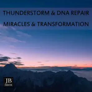 Thunderstorm & DNA Repair; Miracles &Transformation
