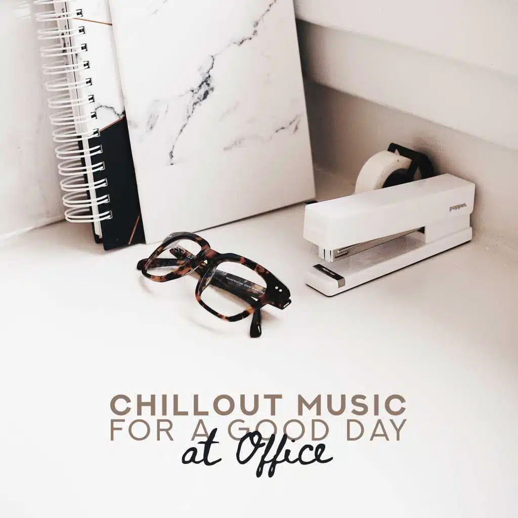 Chillout Music for a Good Day at Office – Working Soft Beats, Before Weekend Relax Sounds