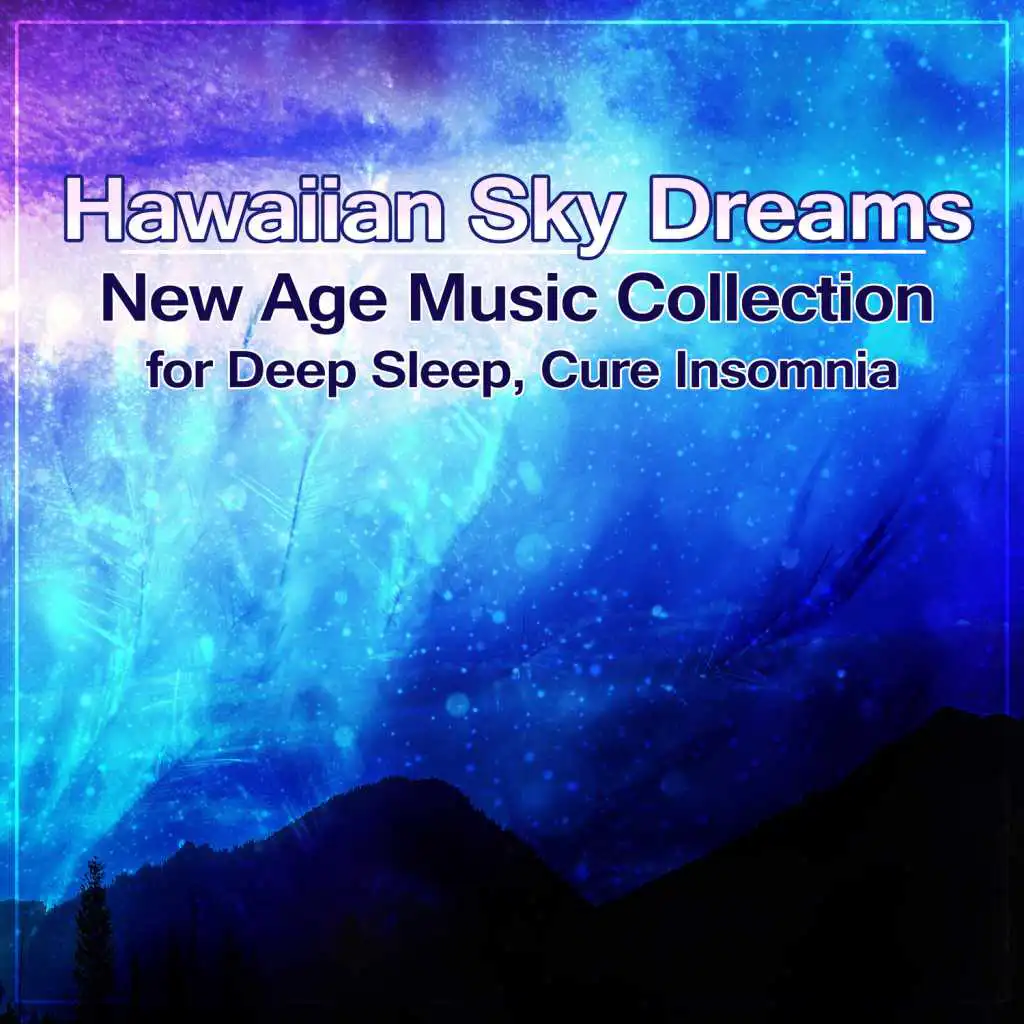 Hawaiian Sky Dreams: New Age Music Collection for Deep Sleep, Trouble Sleeping, Cure Insomnia, Healing Nature Sounds