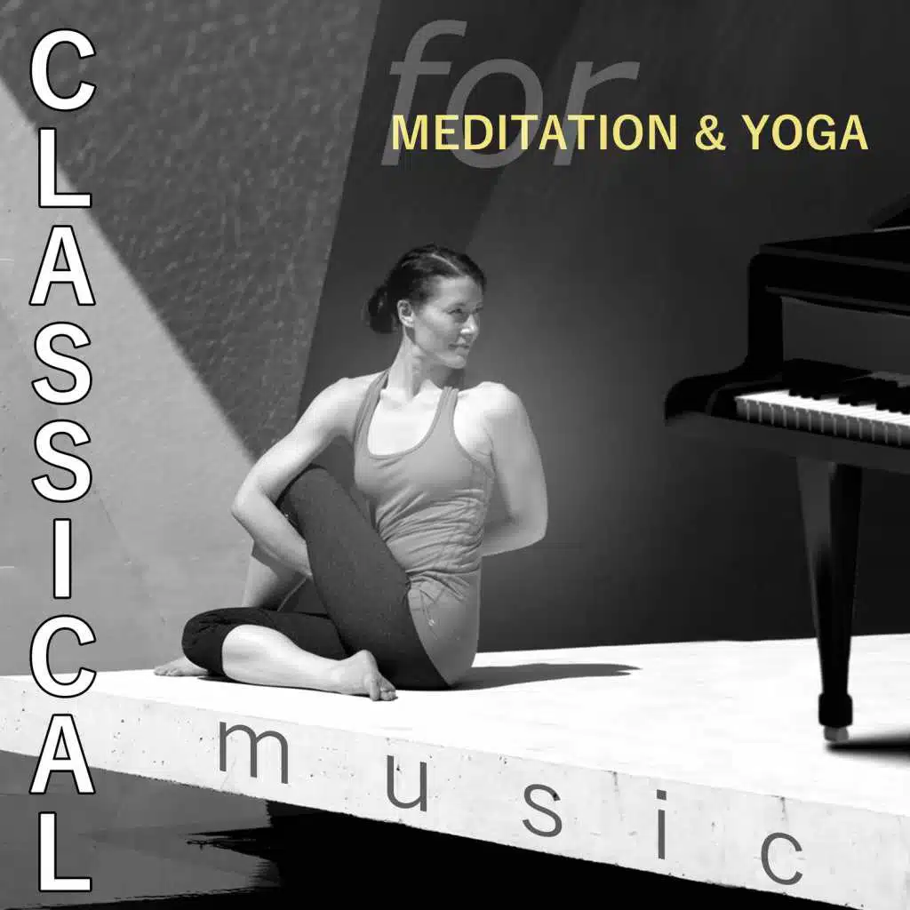 Classical Music for Meditation & Yoga: Relaxation, Calm Down, Serenity, Inner Peace, Reduce Stress, Leisure