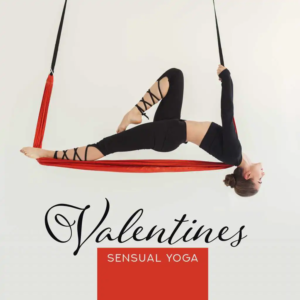 Valentines Sensual Yoga – Healing Music for Valentines Day, Tantric Massage, Erotic Relaxation, Deep Meditation, Sexy Yoga for Two