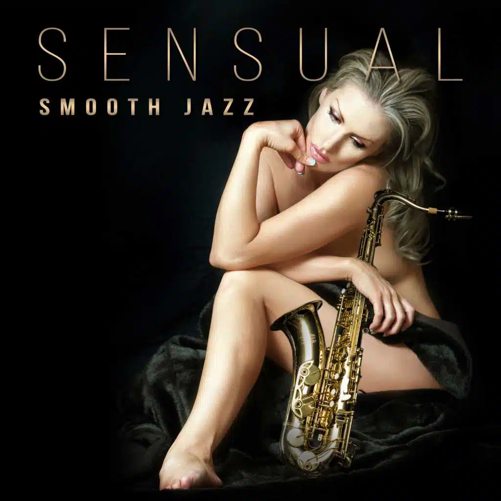 Sensual Smooth Jazz – Romantic Saxophone Music, Erotic Music for Making Love