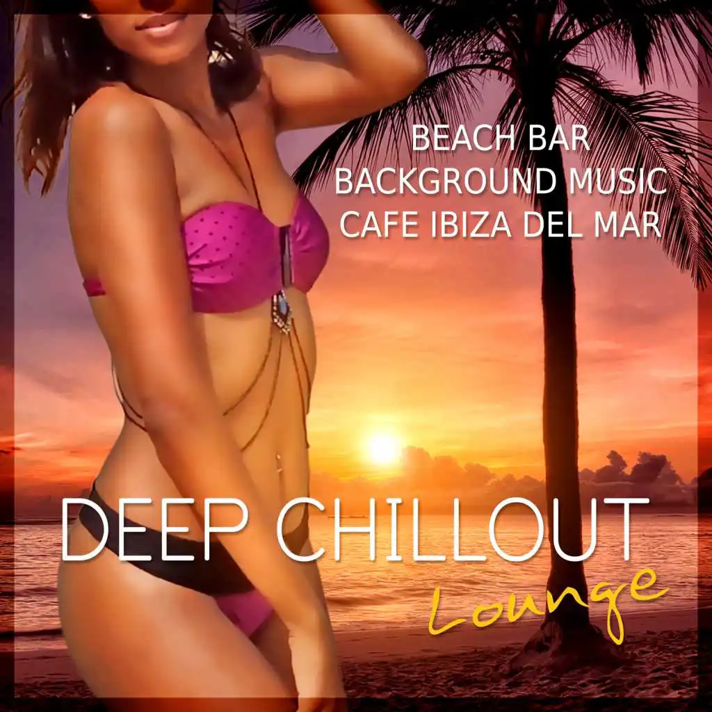 Deep Chillout Lounge: Beach Bar Background Music, Cafe Ibiza del Mar, Summer Holidays
