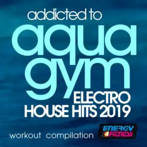 Addicted to Aqua Gym Electro House Hits 2019 Workout Compilation
