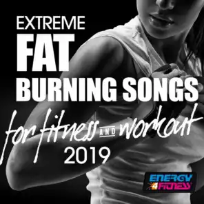 Extreme Fat Burning Songs for Fitness & Workout 2019