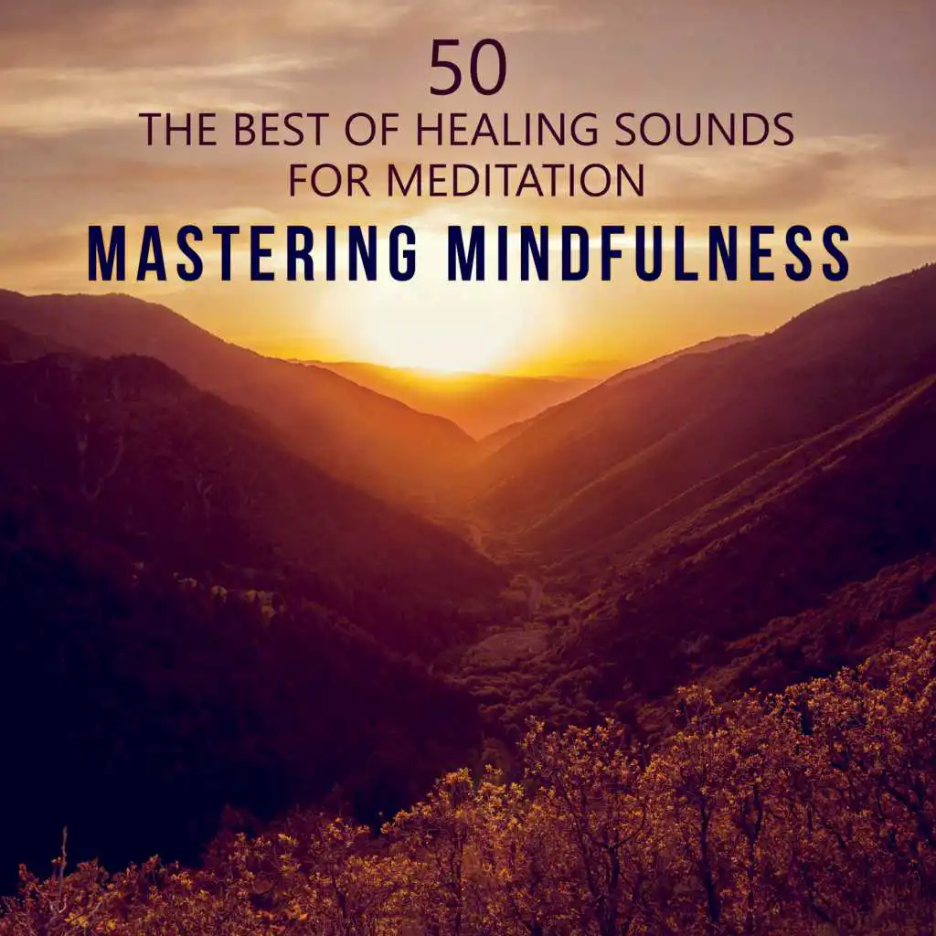 Mastering Mindfulness: 50 The Best of Healing Sounds - Therapy Music to Reduce Stress, Yoga, Find Inner Peace, Train Your Brain to Relax, Meditations to Quiet Your Mind