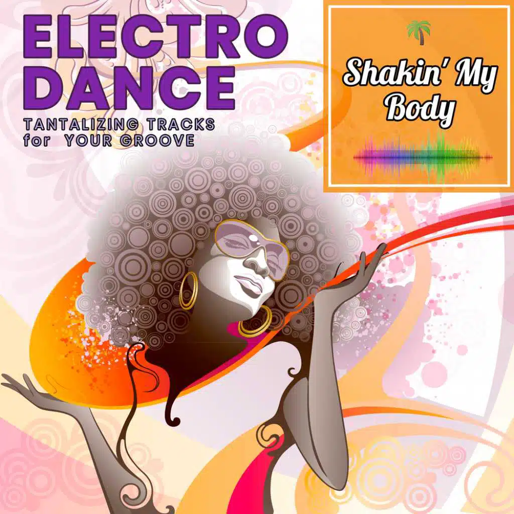 Shakin' My Body: Tantalizing Electro Dance Tracks for your Groove