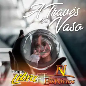 A Traves del Vaso (feat. Los Bisnietos)