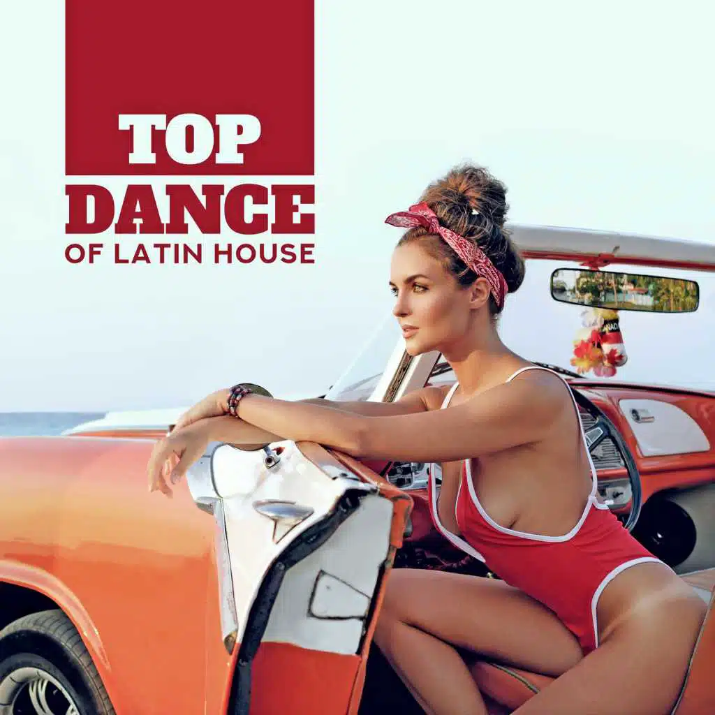 Top Dance of Latin House: Emotional & Sexy Female Vocals, Summer Hits Background Latino, Dancing & Energetic Music, Hot Night Brazil Party