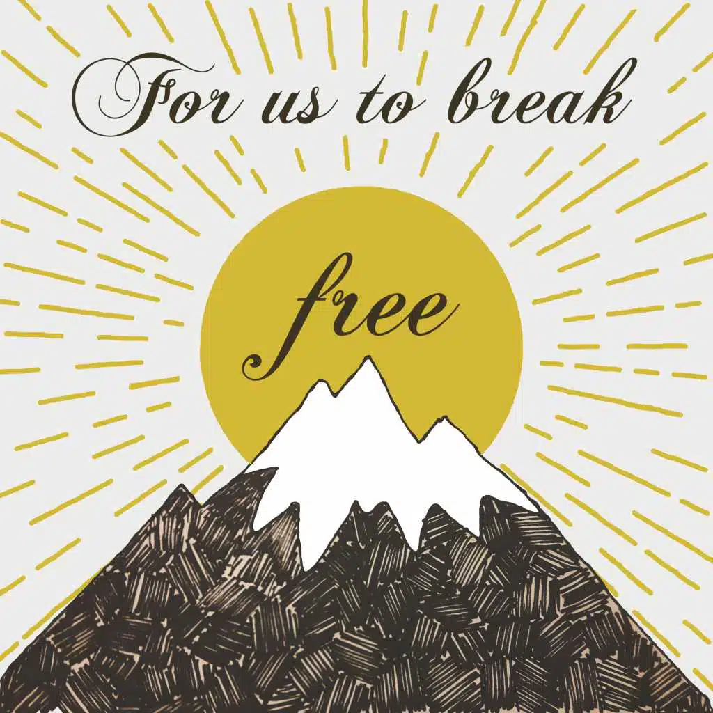 For Us to Break Free