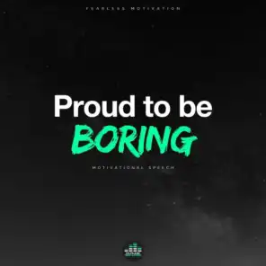 Proud to Be Boring