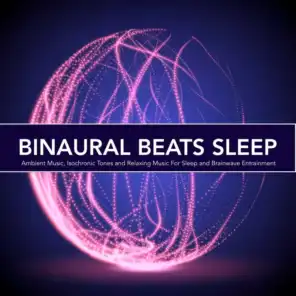 Binaural Beats Sleep: Ambient Music, Isochronic Tones and Relaxing Music For Sleep and Brainwave Entrainment