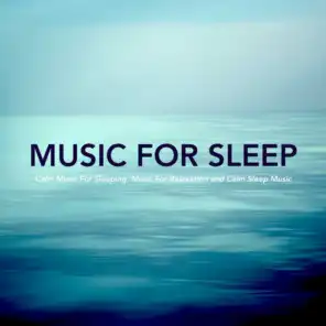 Music For Sleep: Calm Music For Sleeping, Music For Relaxation and Calm Sleep Music